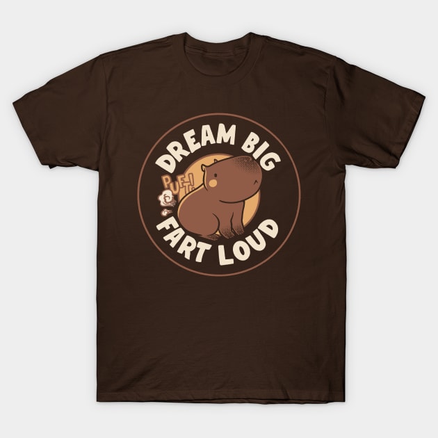 Dream Big Fart Loud Capybara by Tobe Fonseca T-Shirt by Tobe_Fonseca